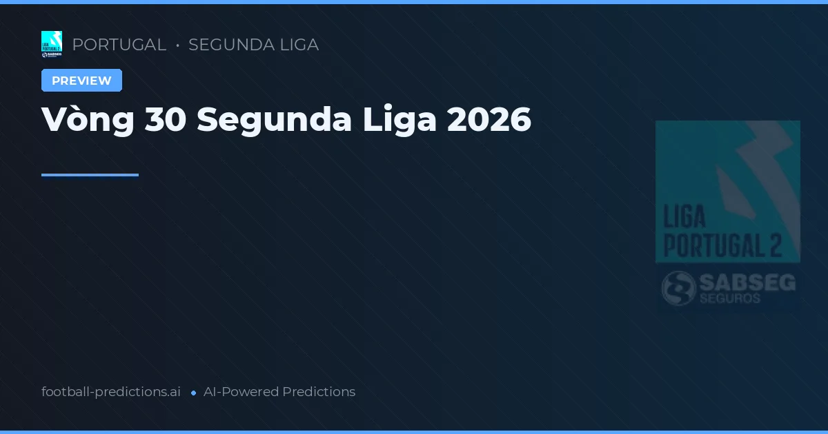 Vòng 30 Segunda Liga 2026