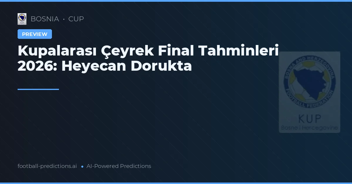 Kupalarası Çeyrek Final Tahminleri 2026: Heyecan Dorukta