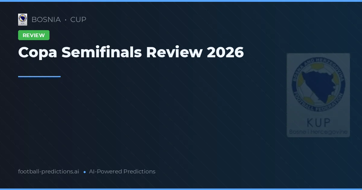Copa Semifinals Review 2026