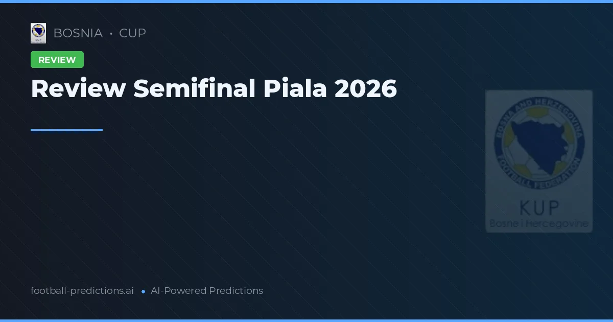 Review Semifinal Piala 2026