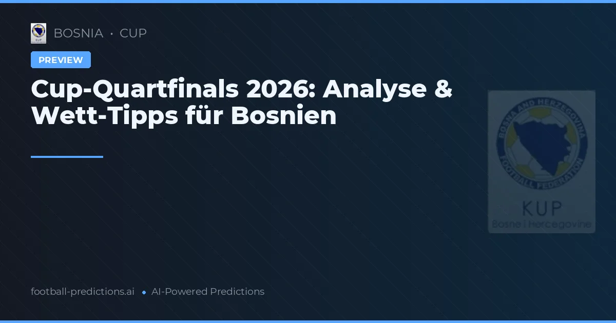 Cup-Quartfinals 2026: Analyse & Wett-Tipps für Bosnien