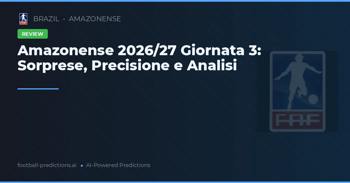 Amazonense 2026/27 Giornata 3: Sorprese, Precisione e Analisi