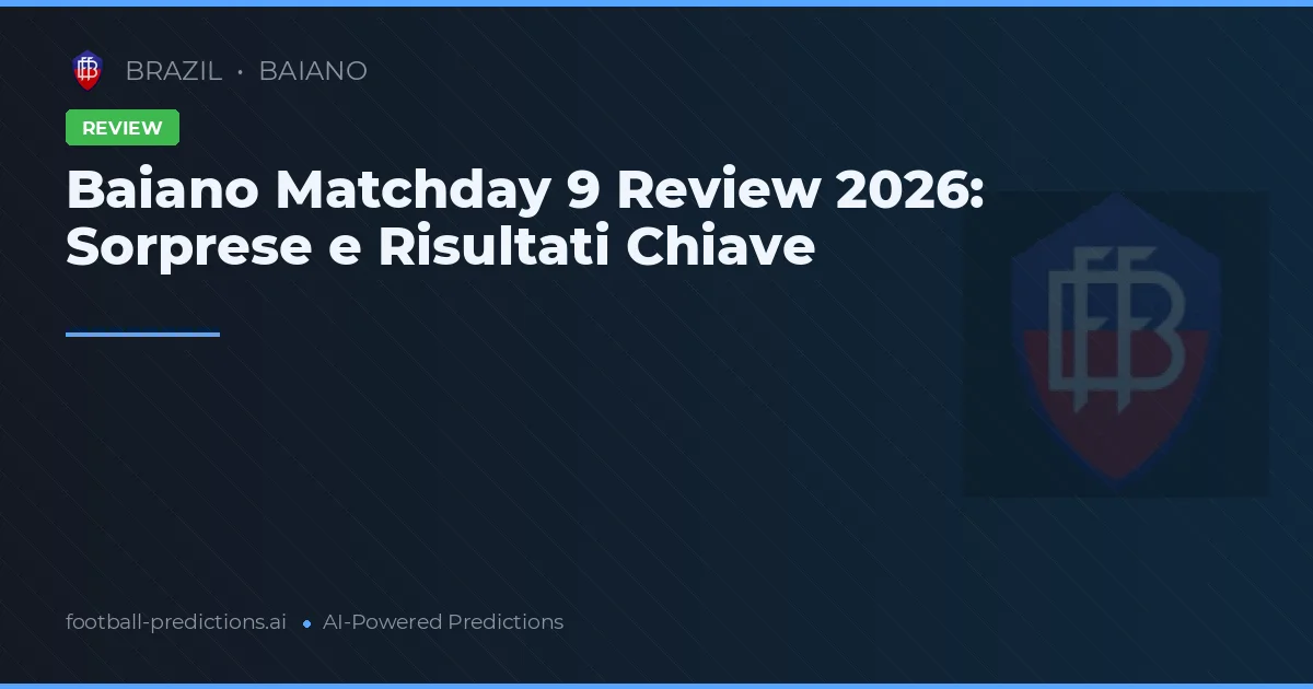 Baiano Matchday 9 Review 2026: Sorprese e Risultati Chiave