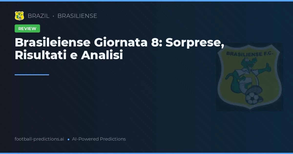 Brasileiense Giornata 8: Sorprese, Risultati e Analisi