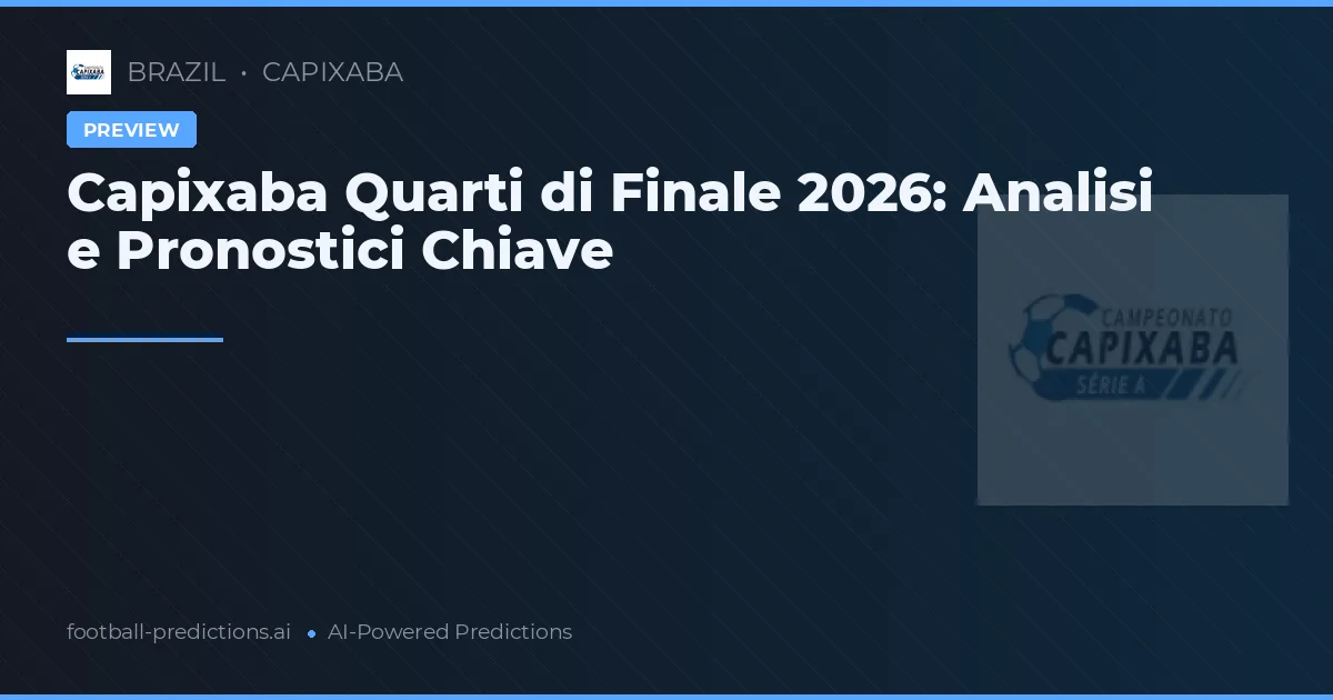 Capixaba Quarti di Finale 2026: Analisi e Pronostici Chiave
