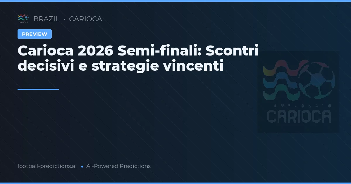 Carioca 2026 Semi-finali: Scontri decisivi e strategie vincenti