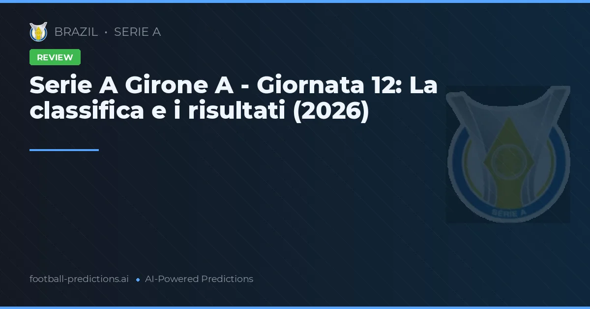 Serie A Girone A - Giornata 12: La classifica e i risultati (2026)