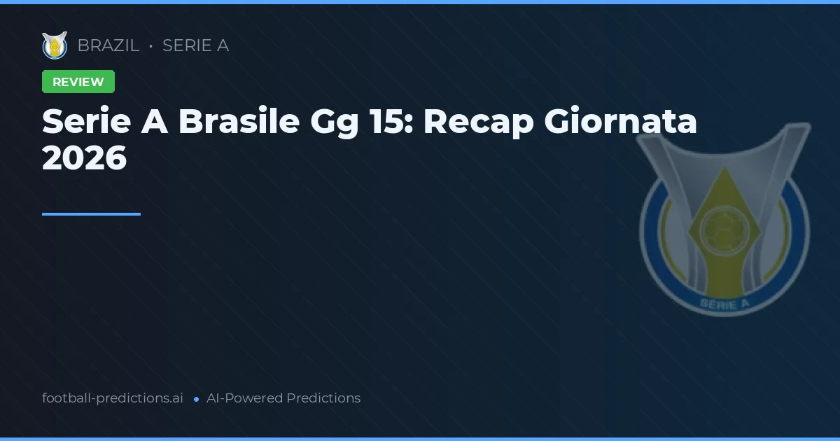 Serie A Brasile Gg 15: Recap Giornata 2026