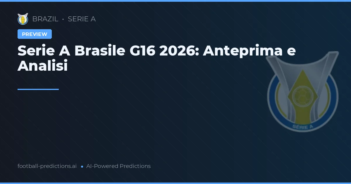 Serie A Brasile G16 2026: Anteprima e Analisi