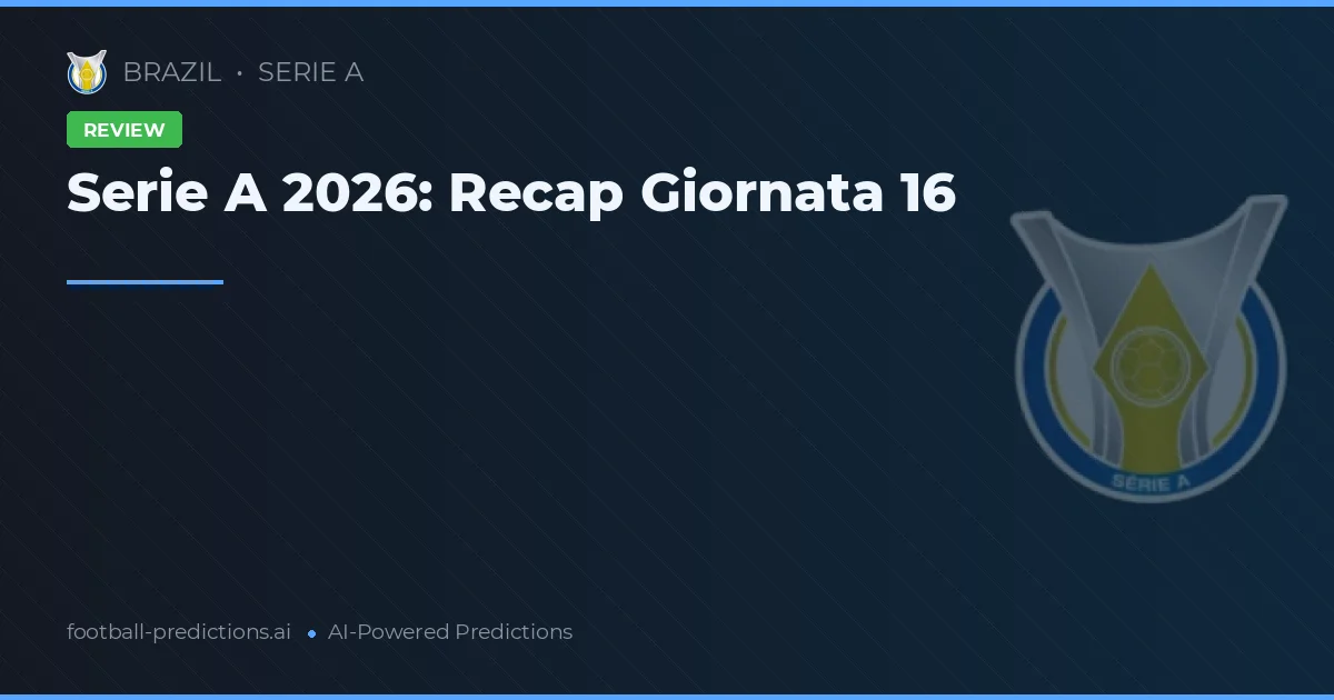 Serie A 2026: Recap Giornata 16