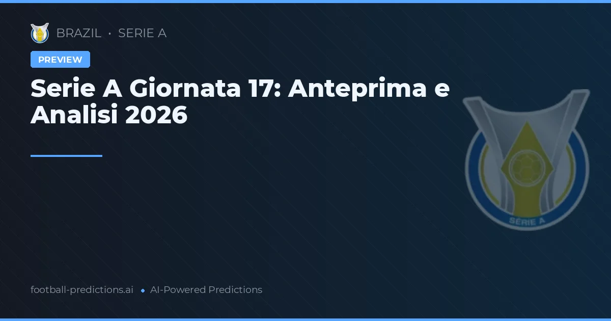 Serie A Giornata 17: Anteprima e Analisi 2026