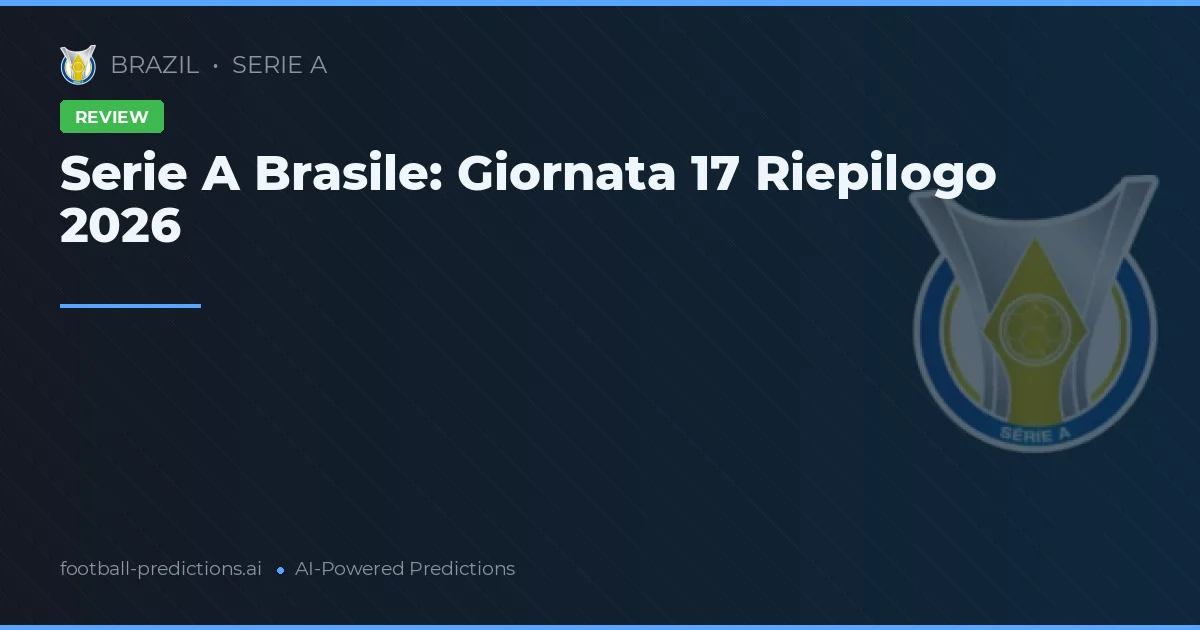 Serie A Brasile: Giornata 17 Riepilogo 2026