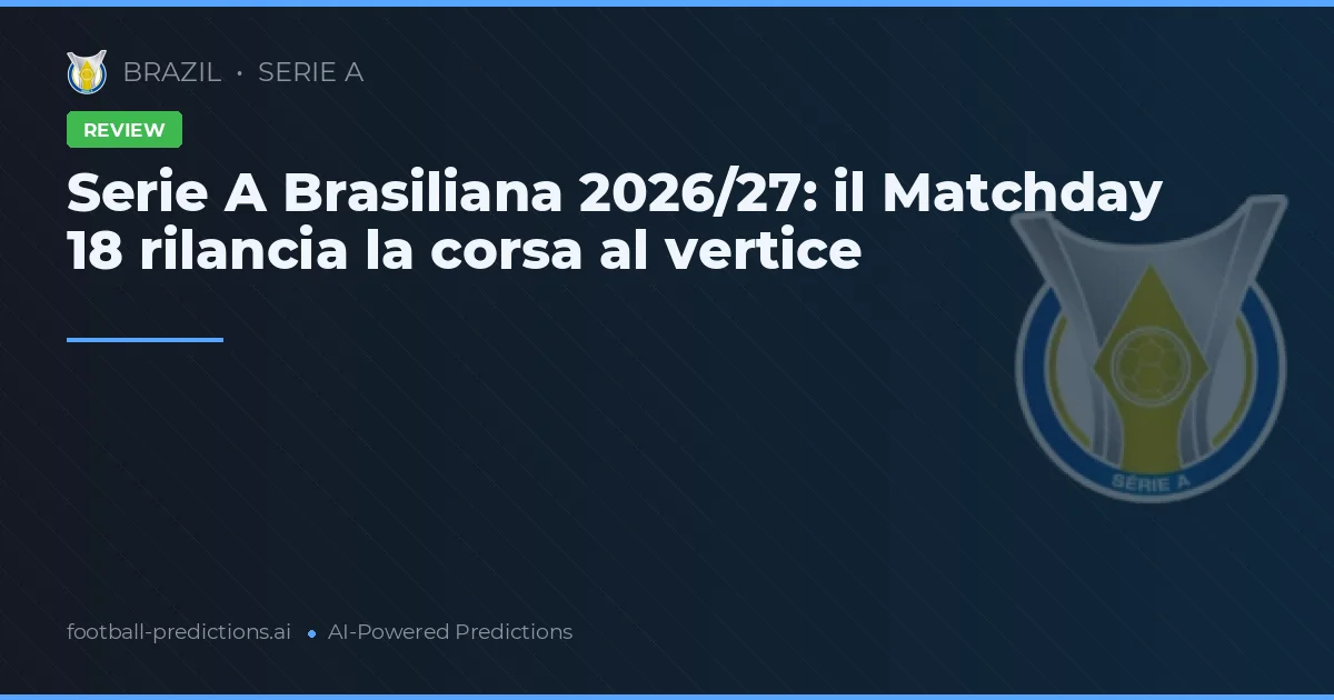 Serie A Brasiliana 2026/27: il Matchday 18 rilancia la corsa al vertice