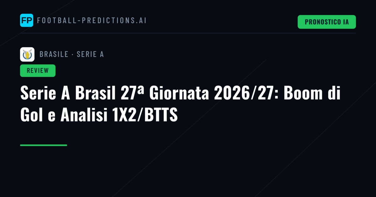 Serie A Brasil 27ª Giornata 2026/27: Boom di Gol e Analisi 1X2/BTTS