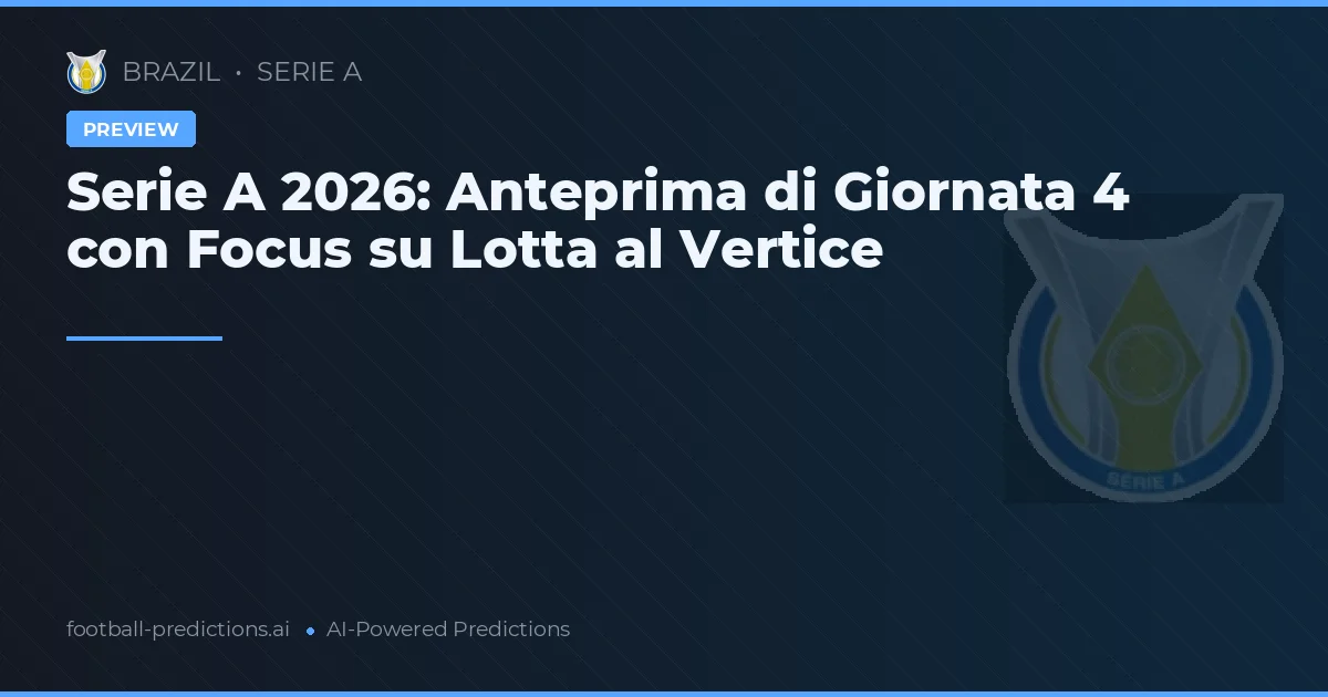Serie A 2026: Anteprima di Giornata 4 con Focus su Lotta al Vertice