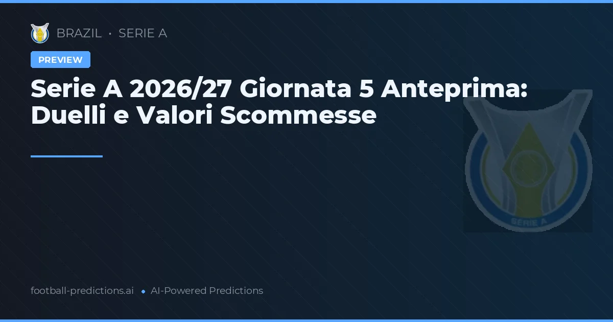 Serie A 2026/27 Giornata 5 Anteprima: Duelli e Valori Scommesse