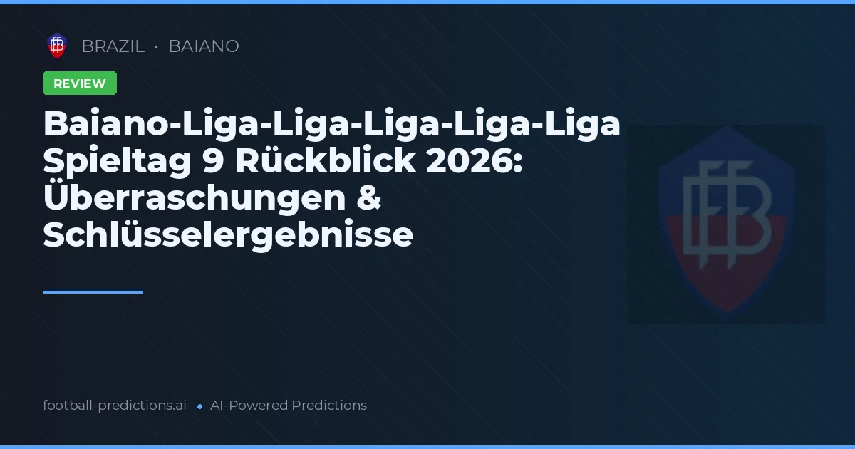 Baiano-Liga-Liga-Liga-Liga-Liga Spieltag 9 Rückblick 2026: Überraschungen & Schlüsselergebnisse