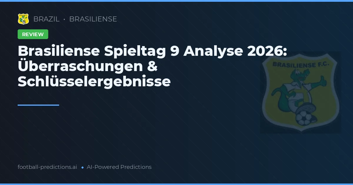 Brasiliense Spieltag 9 Analyse 2026: Überraschungen & Schlüsselergebnisse