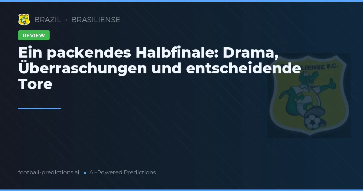 Ein packendes Halbfinale: Drama, Überraschungen und entscheidende Tore