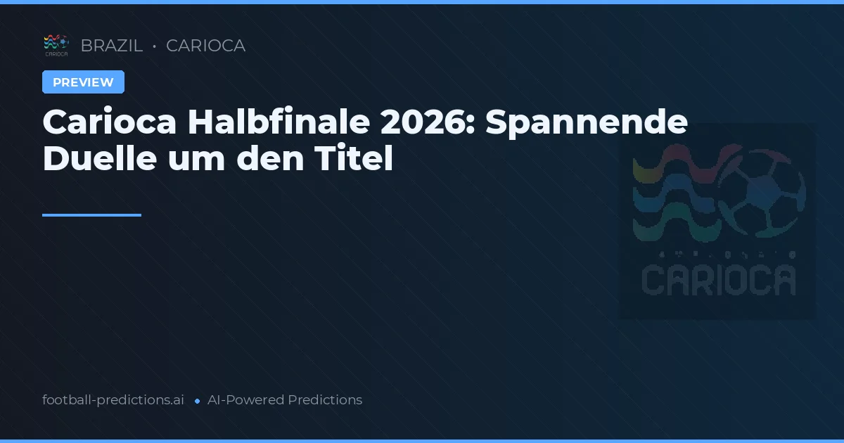 Carioca Halbfinale 2026: Spannende Duelle um den Titel