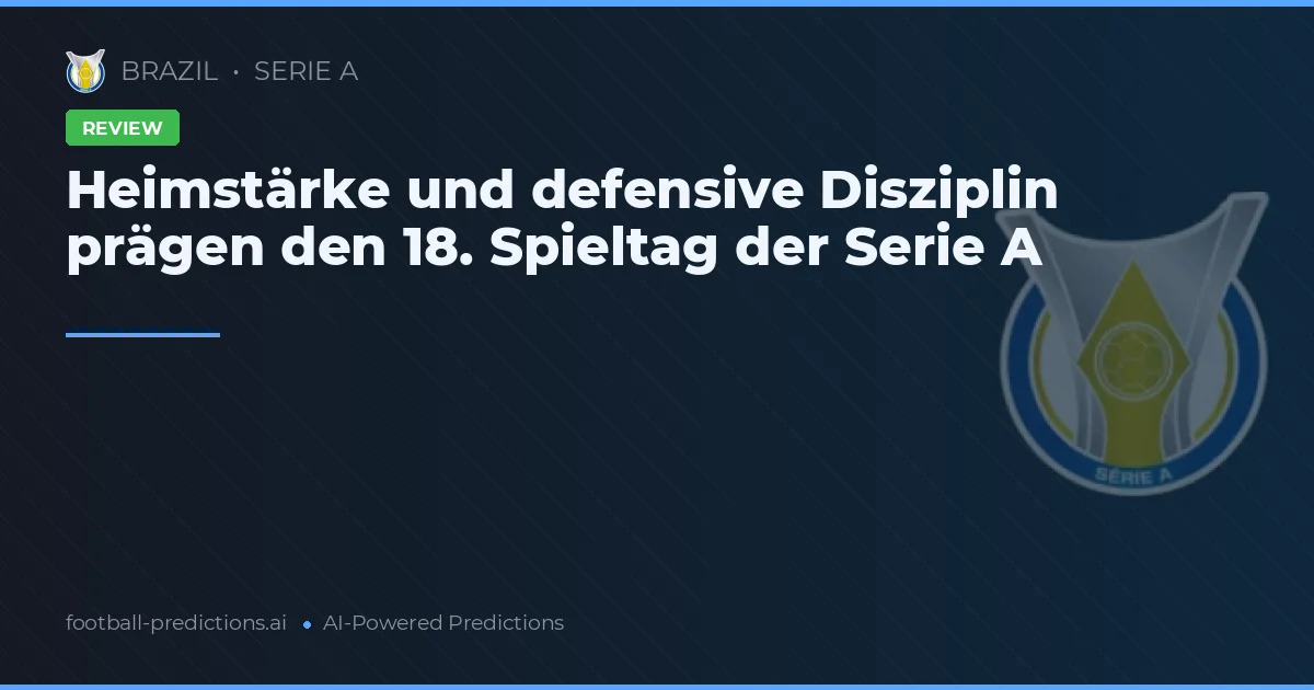 Heimstärke und defensive Disziplin prägen den 18. Spieltag der Serie A