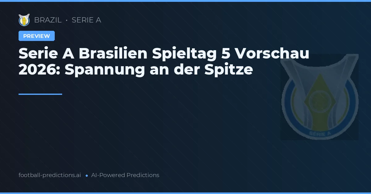 Serie A Brasilien Spieltag 5 Vorschau 2026: Spannung an der Spitze