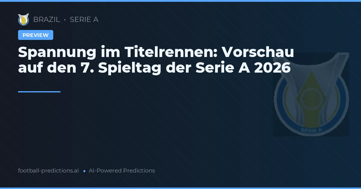 Spannung im Titelrennen: Vorschau auf den 7. Spieltag der Serie A 2026