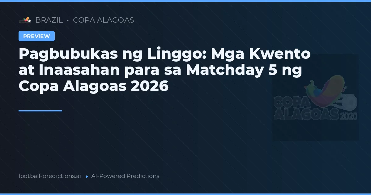 Pagbubukas ng Linggo: Mga Kwento at Inaasahan para sa Matchday 5 ng Copa Alagoas 2026