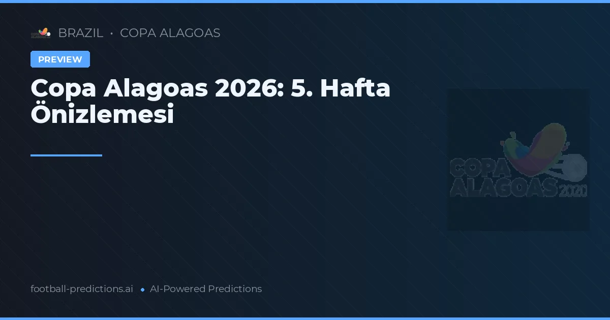 Copa Alagoas 2026: 5. Hafta Önizlemesi