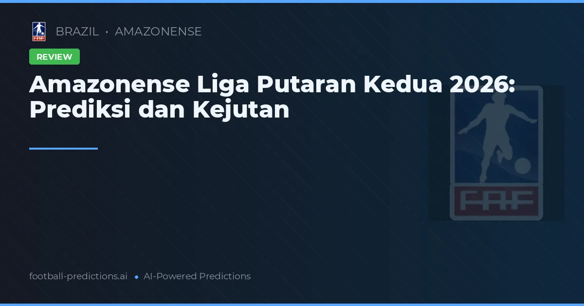 Amazonense Liga Putaran Kedua 2026: Prediksi dan Kejutan