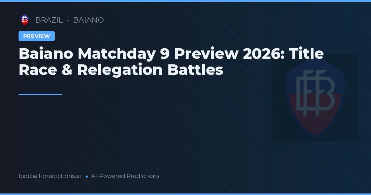Baiano Matchday 9 Preview 2026: Title Race & Relegation Battles
