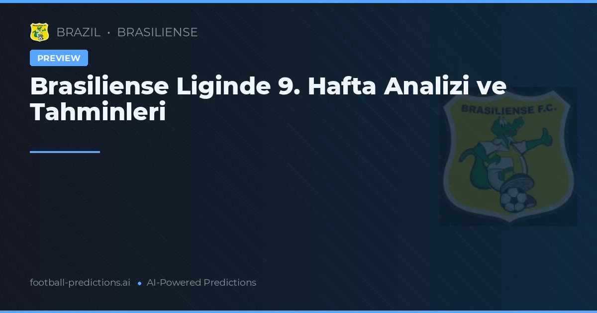 Brasiliense Liginde 9. Hafta Analizi ve Tahminleri