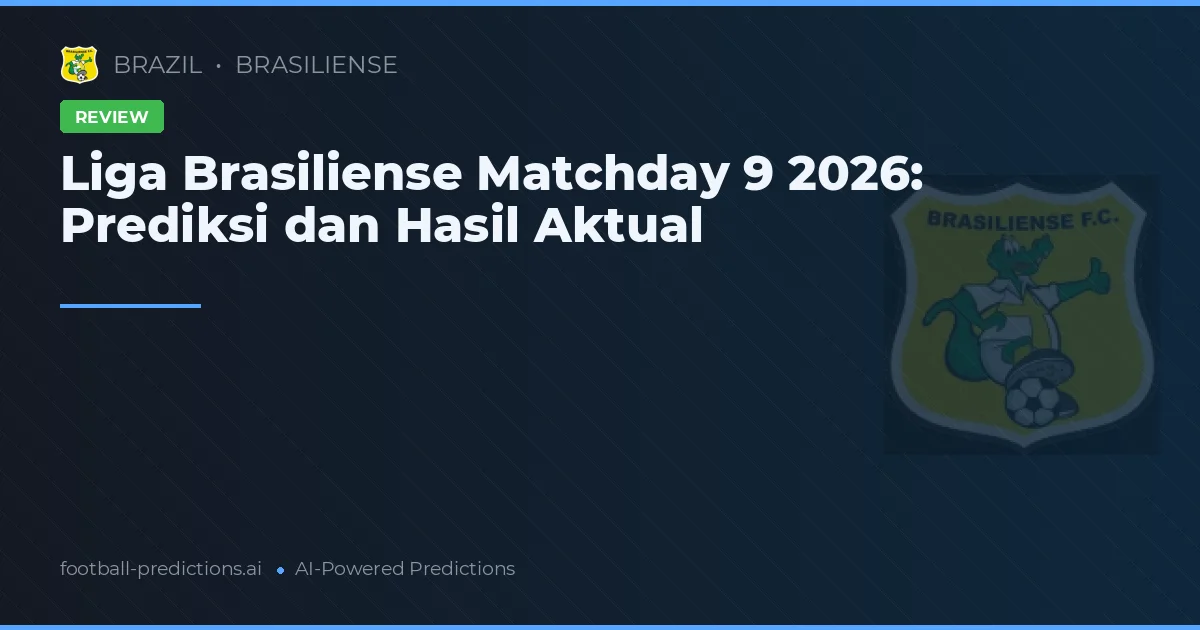 Liga Brasiliense Matchday 9 2026: Prediksi dan Hasil Aktual
