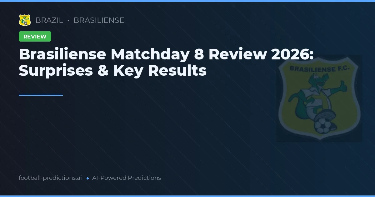 Brasiliense Matchday 8 Review 2026: Surprises & Key Results