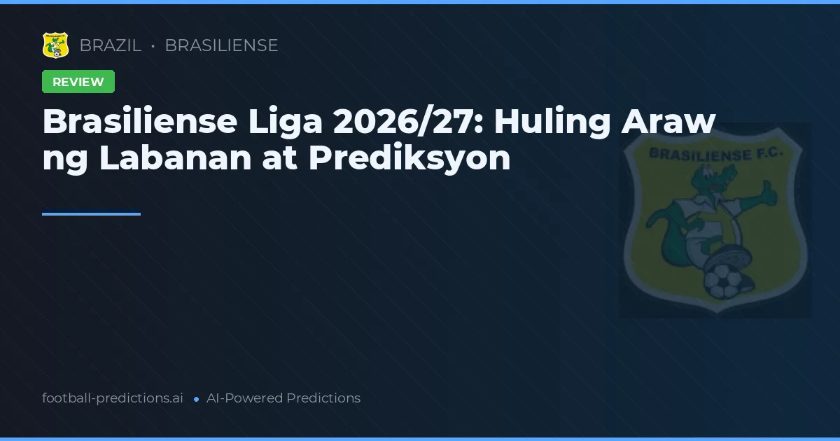 Brasiliense Liga 2026/27: Huling Araw ng Labanan at Prediksyon