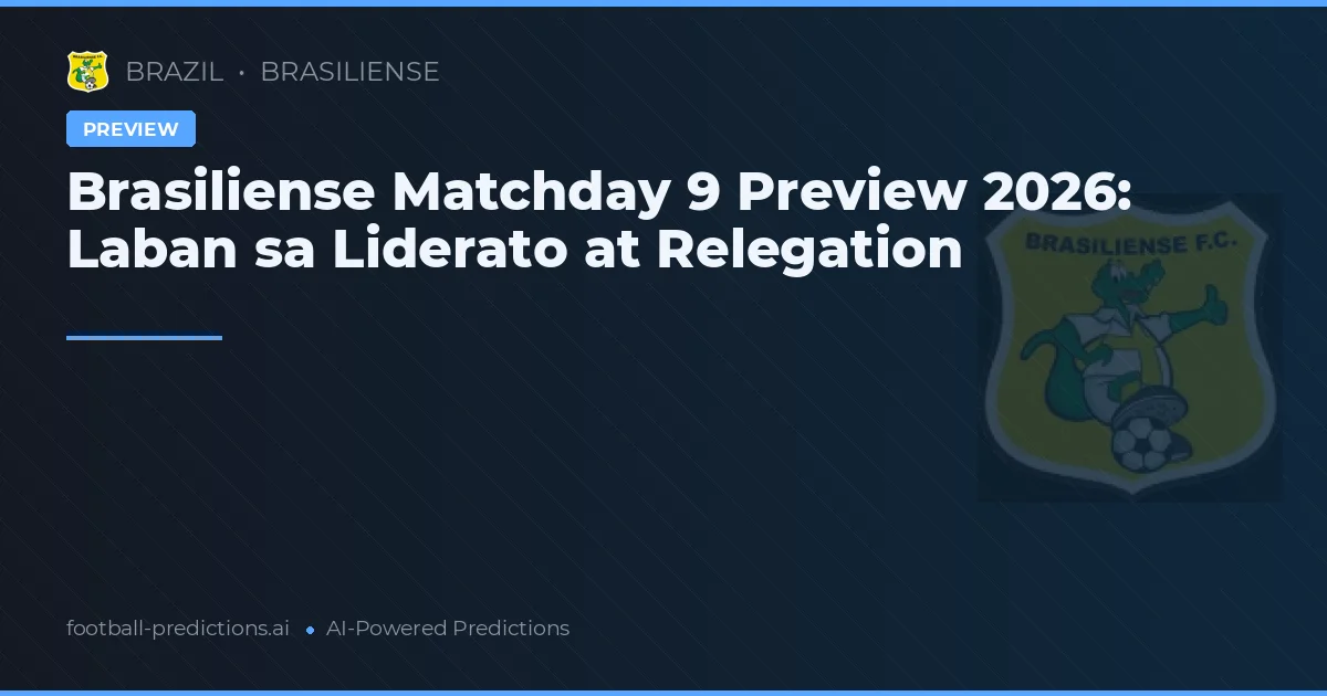 Brasiliense Matchday 9 Preview 2026: Laban sa Liderato at Relegation