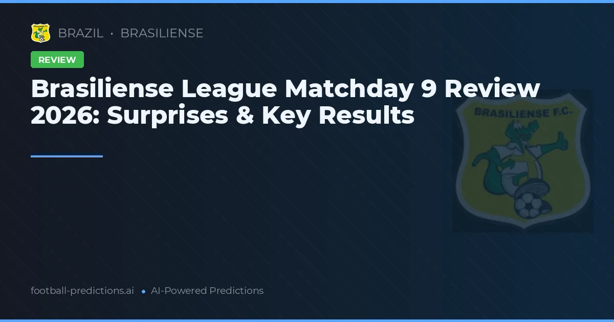 Brasiliense League Matchday 9 Review 2026: Surprises & Key Results