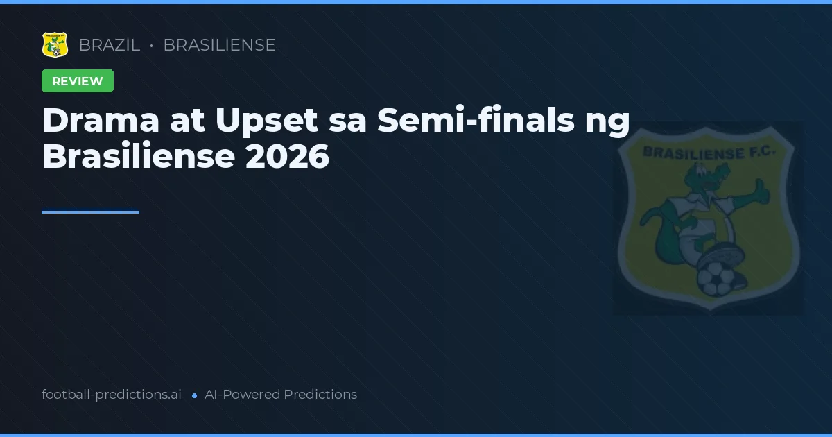 Drama at Upset sa Semi-finals ng Brasiliense 2026