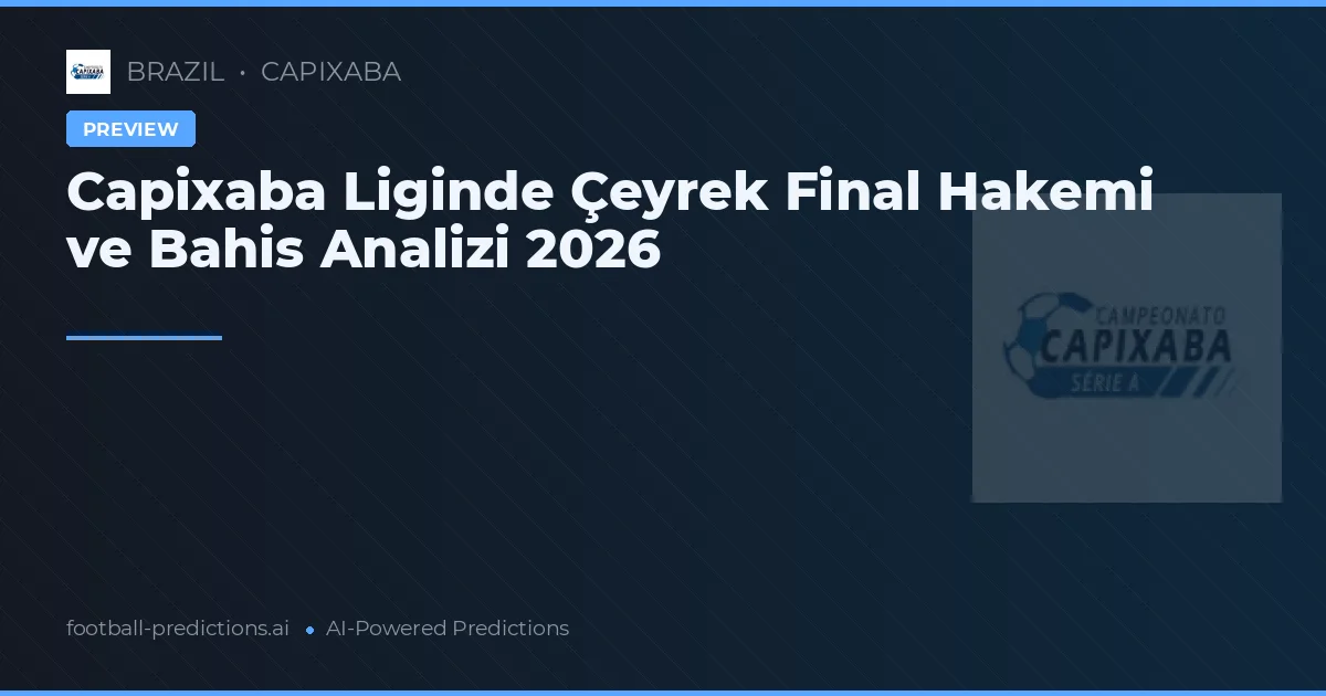 Capixaba Liginde Çeyrek Final Hakemi ve Bahis Analizi 2026
