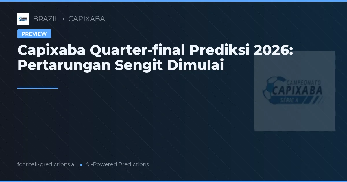 Capixaba Quarter-final Prediksi 2026: Pertarungan Sengit Dimulai
