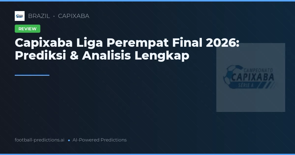 Capixaba Liga Perempat Final 2026: Prediksi & Analisis Lengkap