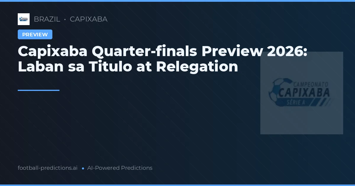 Capixaba Quarter-finals Preview 2026: Laban sa Titulo at Relegation