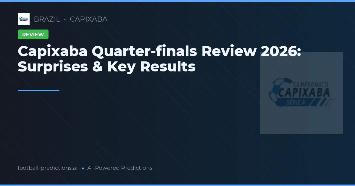 Capixaba Quarter-finals Review 2026: Surprises & Key Results