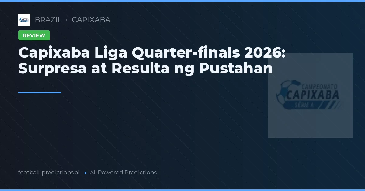 Capixaba Liga Quarter-finals 2026: Surpresa at Resulta ng Pustahan