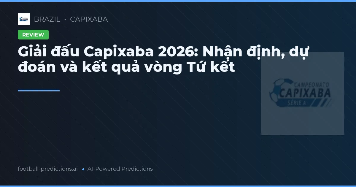 Giải đấu Capixaba 2026: Nhận định, dự đoán và kết quả vòng Tứ kết