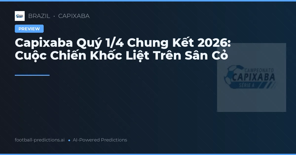 Capixaba Quý 1/4 Chung Kết 2026: Cuộc Chiến Khốc Liệt Trên Sân Cỏ