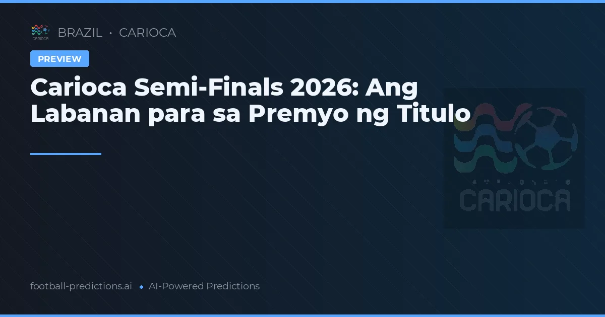 Carioca Semi-Finals 2026: Ang Labanan para sa Premyo ng Titulo