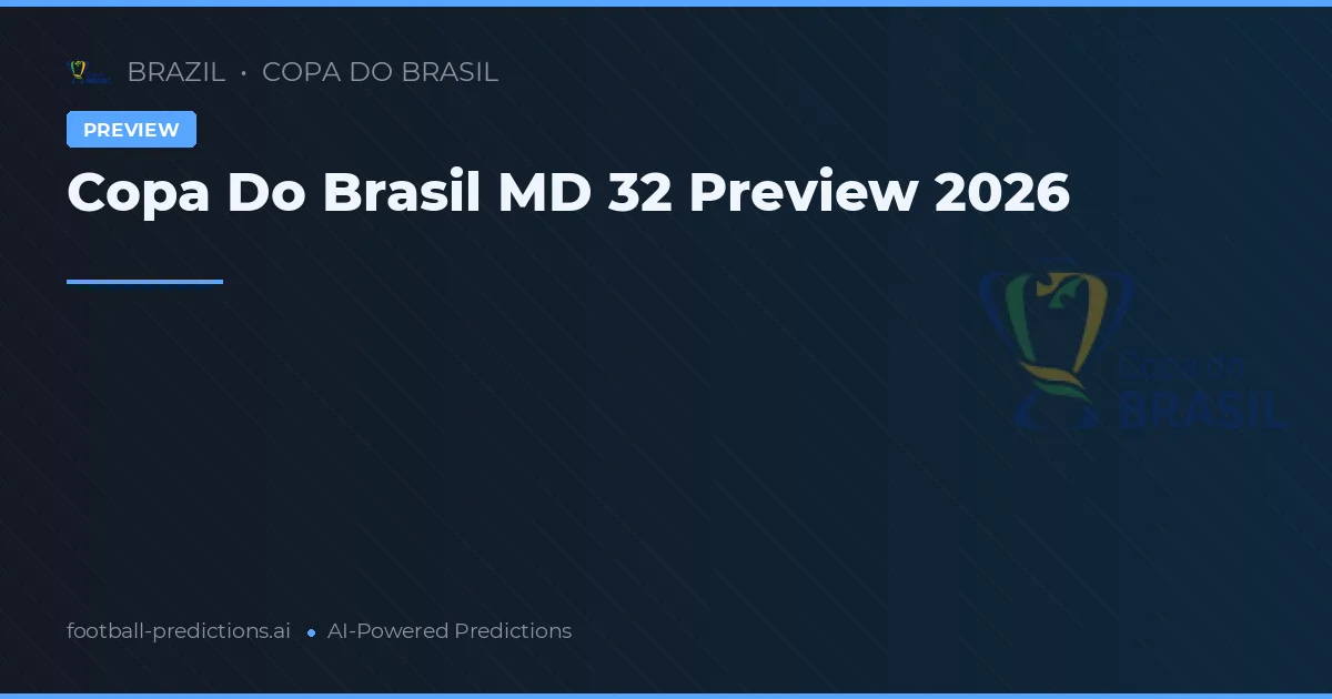 Copa Do Brasil MD 32 Preview 2026