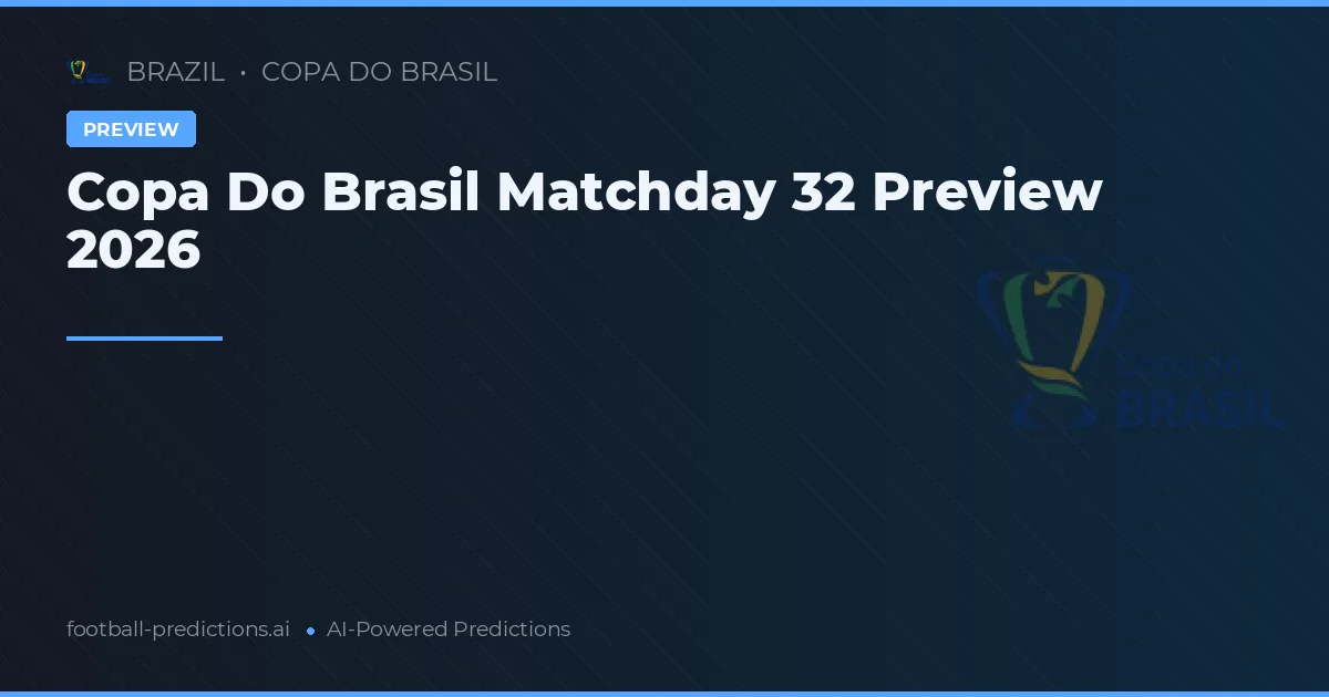Copa Do Brasil Matchday 32 Preview 2026