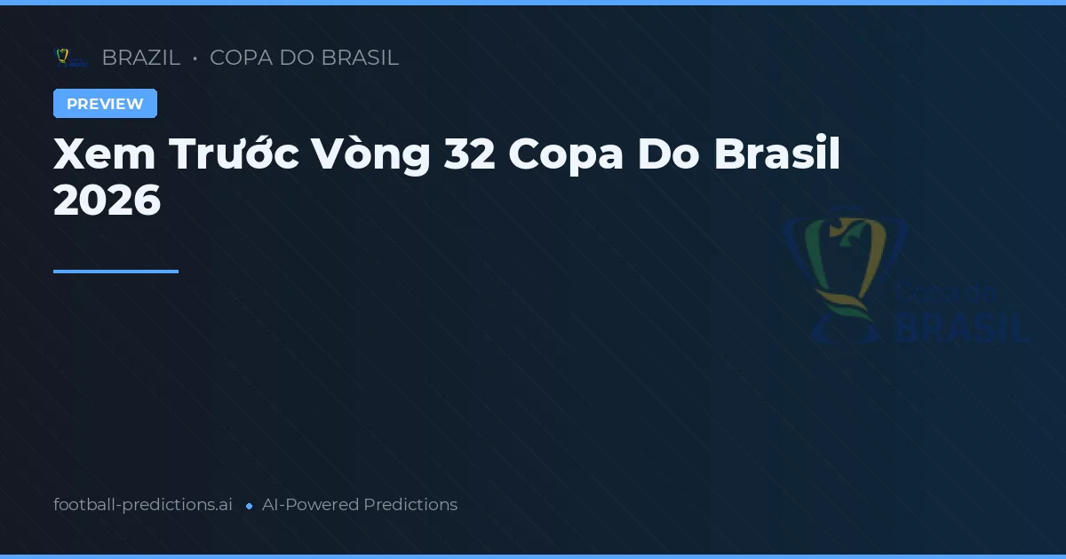 Xem Trước Vòng 32 Copa Do Brasil 2026